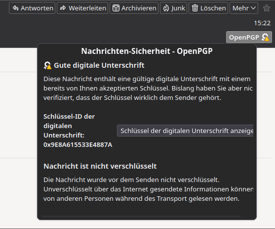 Screenshot derselben E-Mail von fs-coli@cl.uni-heidelberg.de im Mailprogramm Thunderbird. Unterhalb von OpenPGP ist ein Dialog mit folgendem Inhalt: 

"Gute digitale Unterschrift
Diese Nachricht enthält eine gültige digitale Unterschrift mit einem bereits von Ihnen akzeptierten Schlüssel. Bislang haben Sie aber nicht verifiziert, dass der Schlüssel wirklich dem Sender gehört.

Schlüssel-ID der digitalen Unterschrift: [...]

Nachricht ist nicht verschlüsselt
[...]"